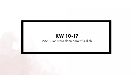 KW 10-17 – Ich bin bereit für 2020