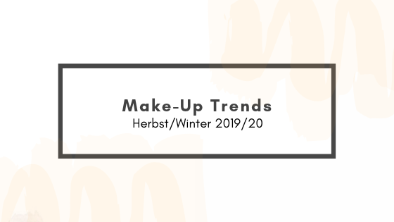 Make-Up Trend: Herbst/Winter 2019/2020