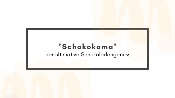 „Schokokoma“ – der ultimative Schokoladengenuss